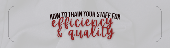 How to Train Your Staff for Efficiency and Quality