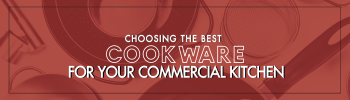 How to Choose the Best Cookware for Your Commercial Kitchen