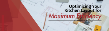 How to Optimize Your Kitchen Layout for Maximum Efficiency