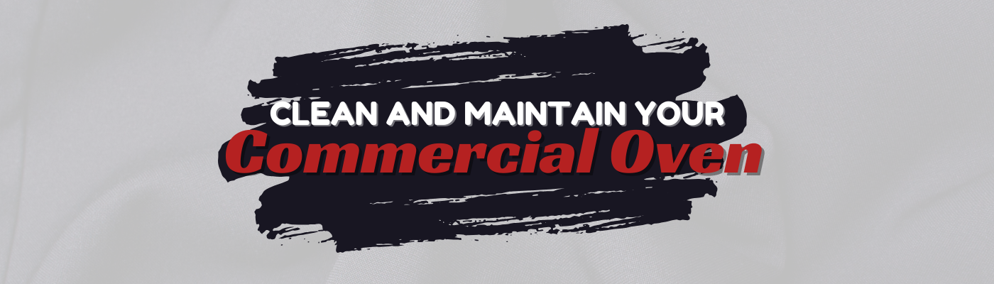 How to Maintain and Clean Your Commercial Oven