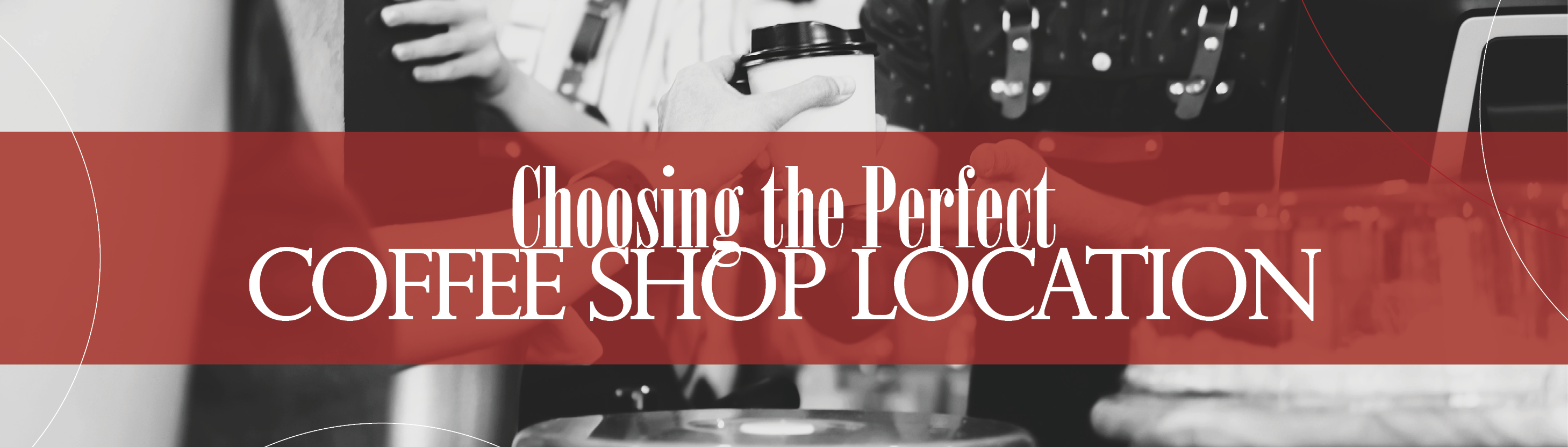 How to Choose the Perfect Location for Your Coffee Shop